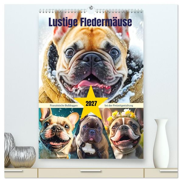 Lustige Fledermäuse. Französische Bulldoggen bei der Freizeitgestaltung (hochwertiger Premium Wandkalender 2027 DIN A2 hoch) Kunstdruck in Hochglanz