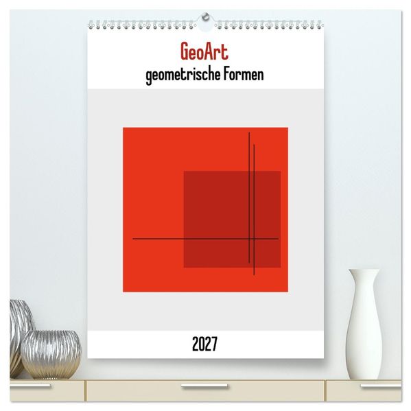 GeoArt - geometrische Formen (hochwertiger Premium Wandkalender 2027 DIN A2 hoch) Kunstdruck in Hochglanz