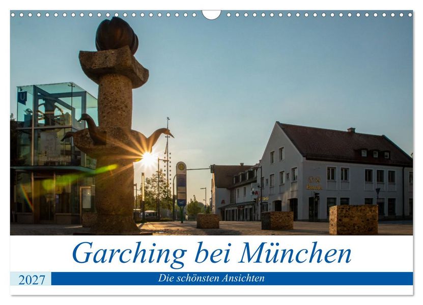 Garching bei München / Die schönsten Ansichten. (Wandkalender 2027 DIN A3 quer) CALVENDO Monatskalender