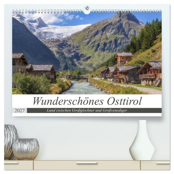 Wunderschönes Osttirol (hochwertiger Premium Wandkalender 2027 DIN A2 quer) Kunstdruck in Hochglanz