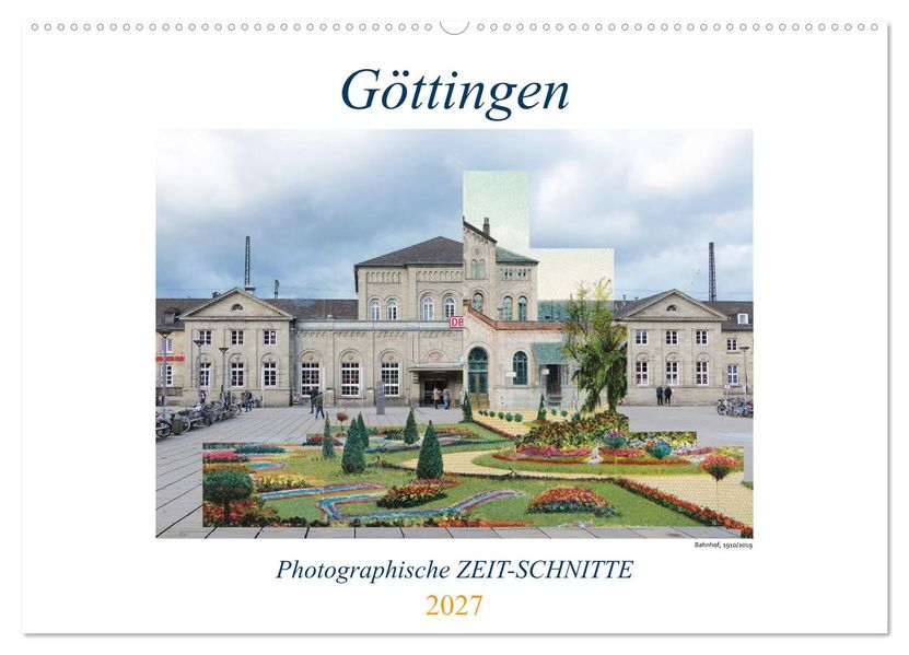Göttingen Photographische ZEIT-SCHNITTE (Wandkalender 2027 DIN A2 quer) CALVENDO Monatskalender