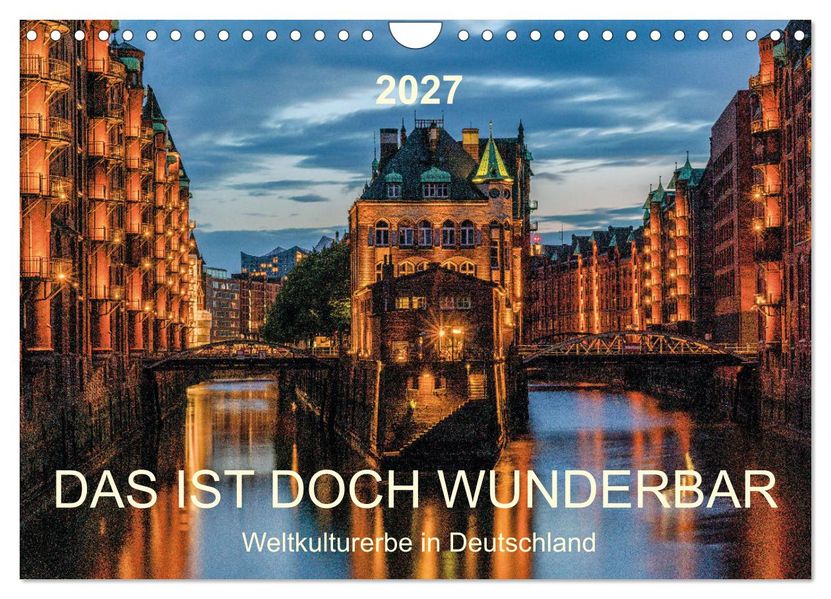 Das ist doch wunderbar. Weltkulturerbe in Deutschland (Wandkalender 2027 DIN A4 quer) CALVENDO Monatskalender