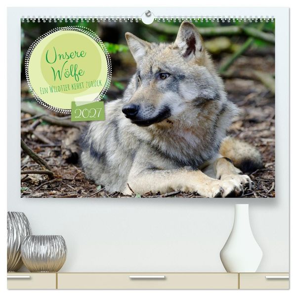 Unsere Wölfe - Ein Wildtier kehrt zurück (hochwertiger Premium Wandkalender 2027 DIN A2 quer) Kunstdruck in Hochglanz