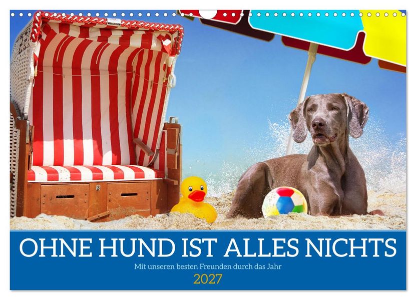 Ohne Hund ist alles nichts - Mit unseren besten Freunden durch das Jahr (Wandkalender 2027 DIN A3 quer) CALVENDO Monatskalender
