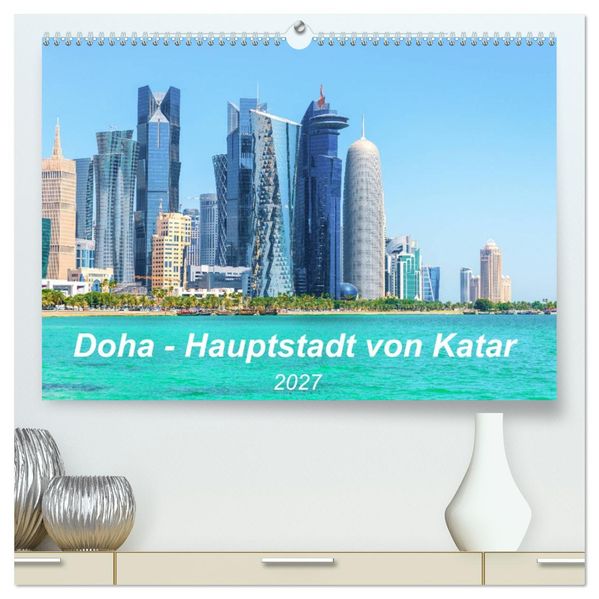 Doha - Hauptstadt von Katar (hochwertiger Premium Wandkalender 2027 DIN A2 quer) Kunstdruck in Hochglanz