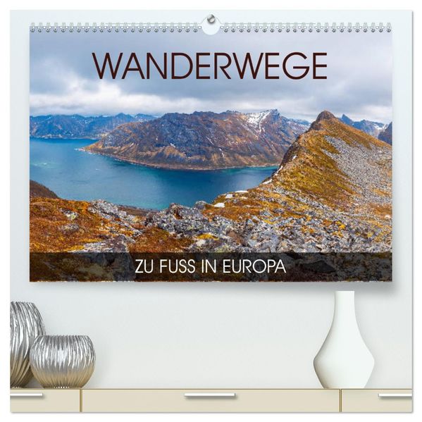 Wanderwege - zu Fuß in Europa (hochwertiger Premium Wandkalender 2027 DIN A2 quer) Kunstdruck in Hochglanz