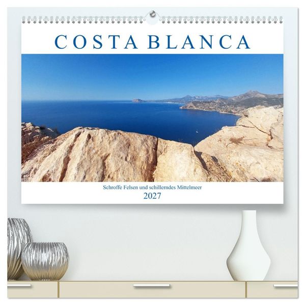 Costa Blanca. Schroffe Felsen und schillerndes Mittelmeer (hochwertiger Premium Wandkalender 2027 DIN A2 quer) Kunstdruck in Hochglanz