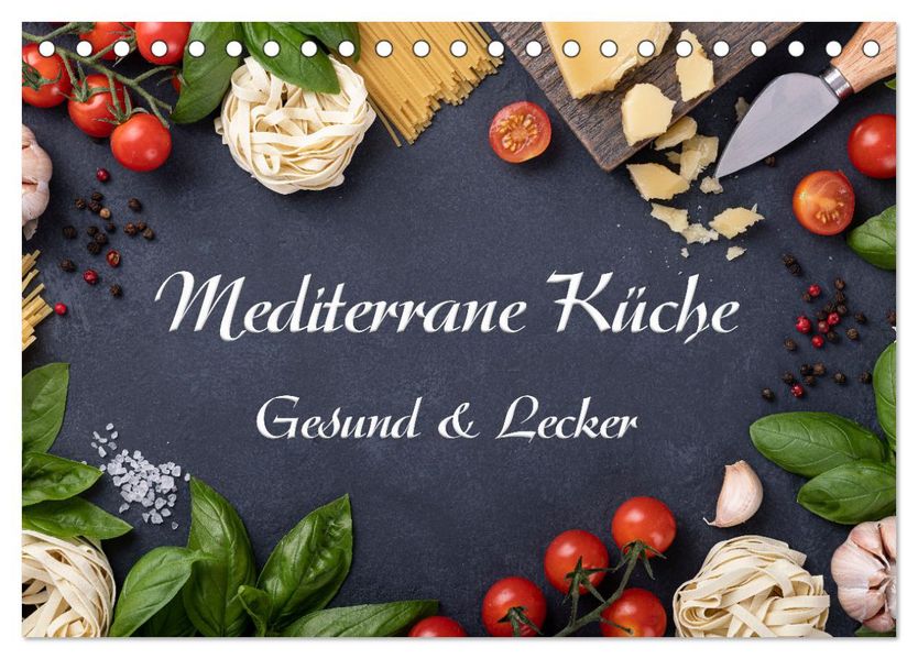 Mediterrane Küche - Gesund & Lecker (Tischkalender 2027 DIN A5 quer) CALVENDO Monatskalender