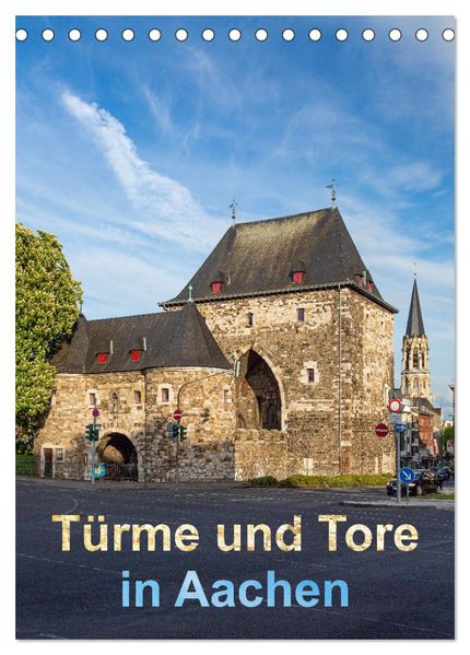 Türme und Tore in Aachen (Tischkalender 2027 DIN A5 hoch) CALVENDO Monatskalender