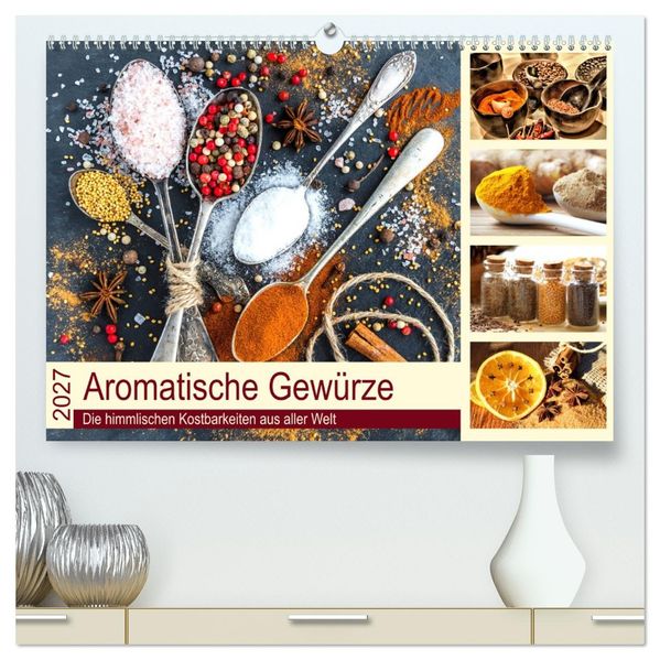 Aromatische Gewürze. Die himmlischen Kostbarkeiten aus aller Welt (hochwertiger Premium Wandkalender 2027 DIN A2 quer) Kunstdruck in Hochglanz