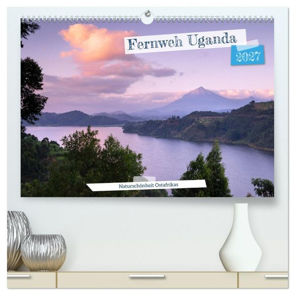 Fernweh Uganda - Naturschönheit Ostafrikas (hochwertiger Premium Wandkalender 2027 DIN A2 quer) Kunstdruck in Hochglanz