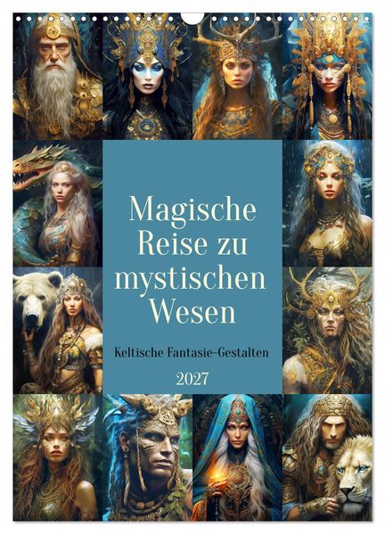 Magische Reise zu mystischen Wesen. Keltische Fantasie-Gestalten (Wandkalender 2027 DIN A3 hoch) CALVENDO Monatskalender