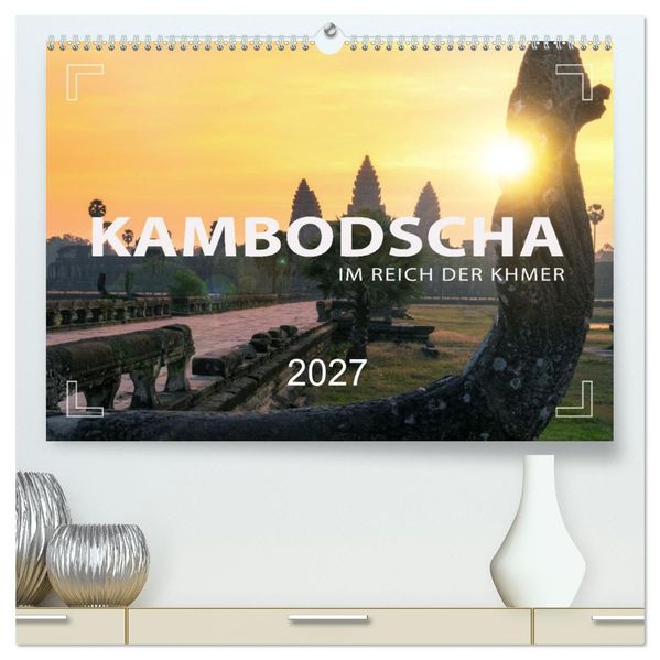 KAMBODSCHA - Im Reich der Khmer (hochwertiger Premium Wandkalender 2027 DIN A2 quer) Kunstdruck in Hochglanz