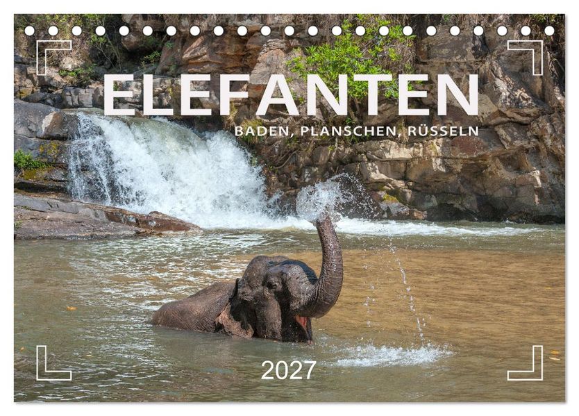 Elefanten - Baden Planschen Rüsseln (Tischkalender 2027 DIN A5 quer) CALVENDO Monatskalender