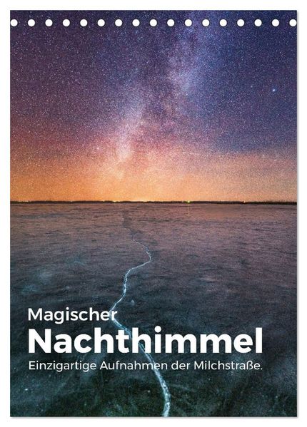 Magischer Nachthimmel - Einzigartige Aufnahmen der Milchstraße. (Tischkalender 2027 DIN A5 hoch) CALVENDO Monatskalender