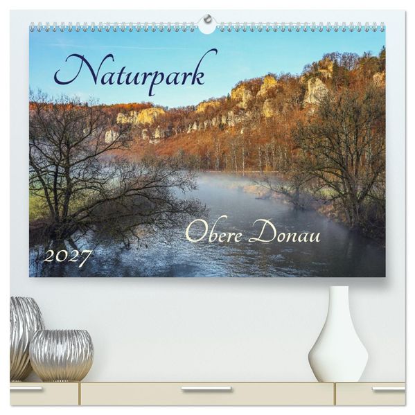 Naturpark Obere Donau (hochwertiger Premium Wandkalender 2027 DIN A2 quer) Kunstdruck in Hochglanz