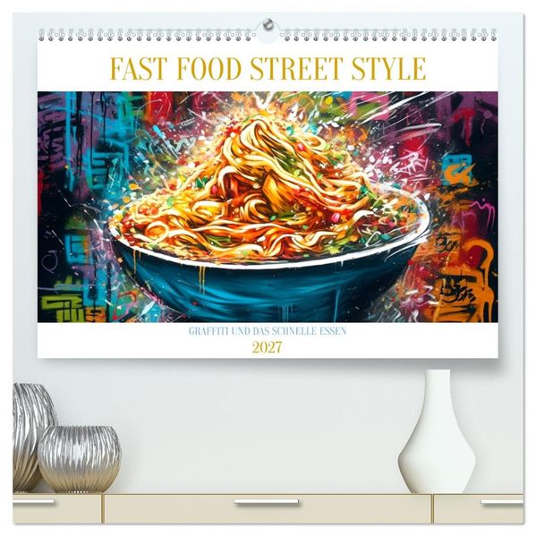 FAST FOOD STREET STYLE (hochwertiger Premium Wandkalender 2027 DIN A2 quer) Kunstdruck in Hochglanz