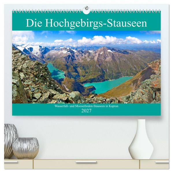 Die Hochgebirgs-Stauseen (hochwertiger Premium Wandkalender 2027 DIN A2 quer) Kunstdruck in Hochglanz