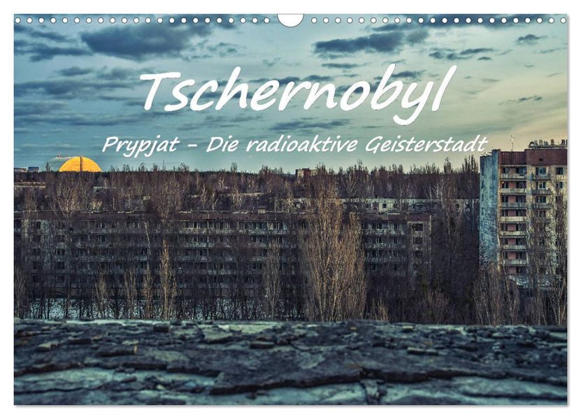 Tschernobyl - Prypjat - Die radioaktive Geisterstadt (Wandkalender 2027 DIN A3 quer) CALVENDO Monatskalender