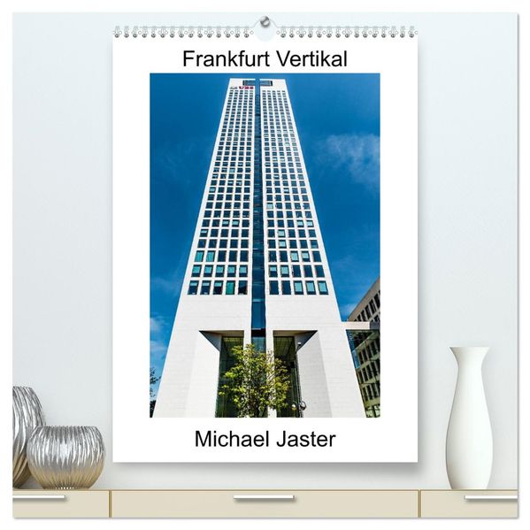 Frankfurt Vertikal Michael Jaster (hochwertiger Premium Wandkalender 2027 DIN A2 hoch) Kunstdruck in Hochglanz
