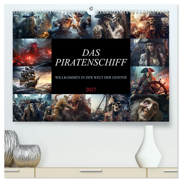 Das Piratenschiff - Willkommen in der Welt der Geister (hochwertiger Premium Wandkalender 2027 DIN A2 quer) Kunstdruck in Hochglanz