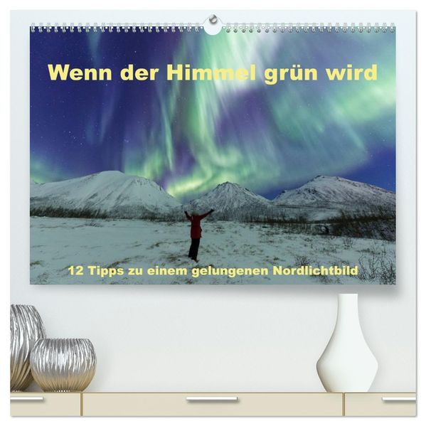 Wenn der Himmel grün wird (hochwertiger Premium Wandkalender 2027 DIN A2 quer) Kunstdruck in Hochglanz