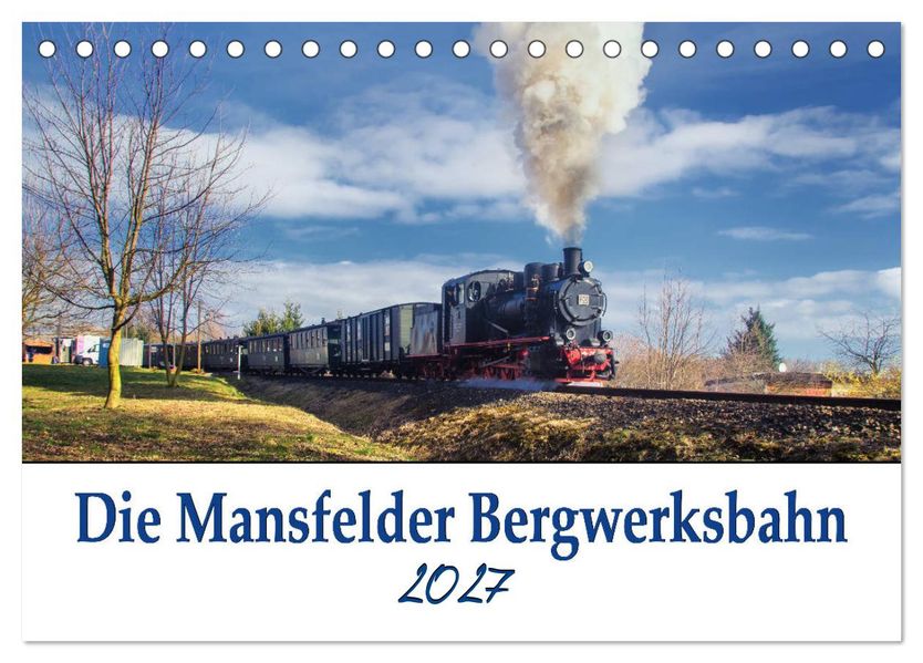 Die Mansfelder Bergwerksbahn (Tischkalender 2027 DIN A5 quer) CALVENDO Monatskalender