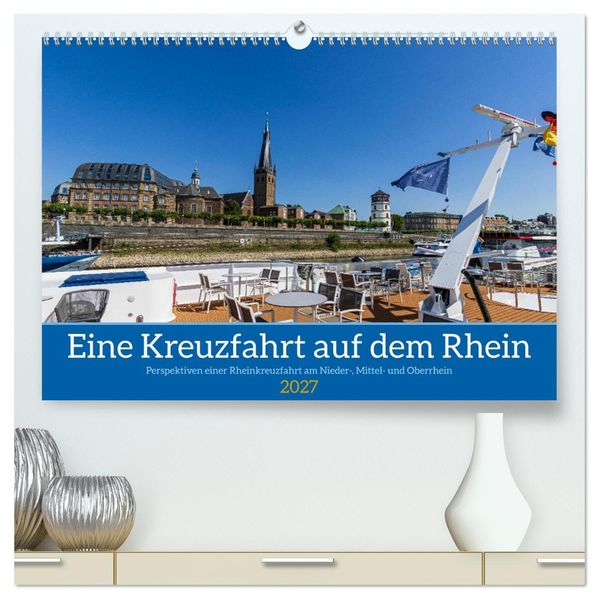 Eine Kreuzfahrt auf dem Rhein (hochwertiger Premium Wandkalender 2027 DIN A2 quer) Kunstdruck in Hochglanz