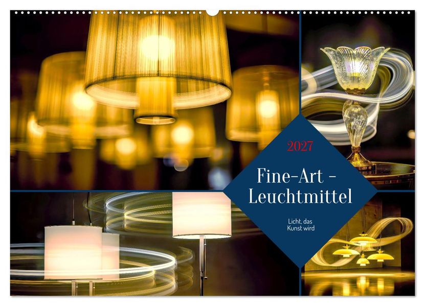 Fine-Art - Leuchtmittel (Wandkalender 2027 DIN A2 quer) CALVENDO Monatskalender