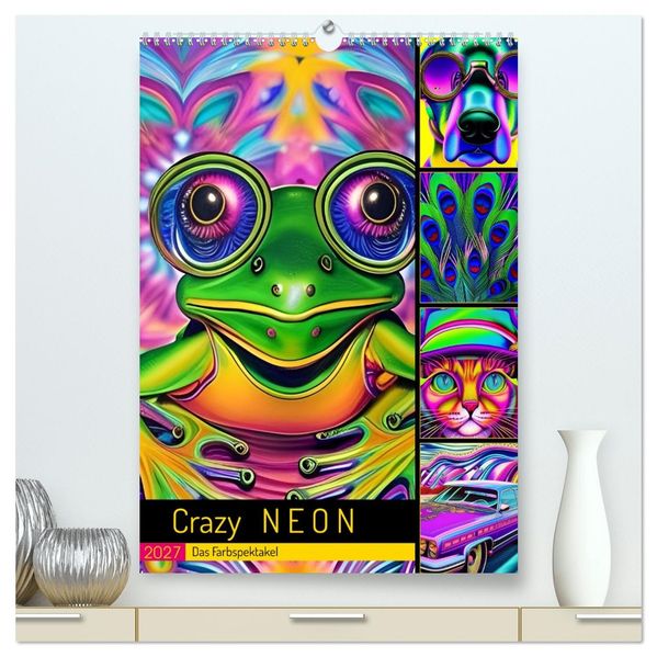 Crazy Neon - Das Farbspektakel (hochwertiger Premium Wandkalender 2027 DIN A2 hoch) Kunstdruck in Hochglanz