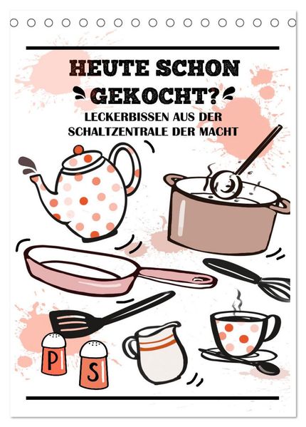 Heute schon gekocht? Leckerbissen aus der Schaltzentrale der Macht (Tischkalender 2027 DIN A5 hoch) CALVENDO Monatskalender