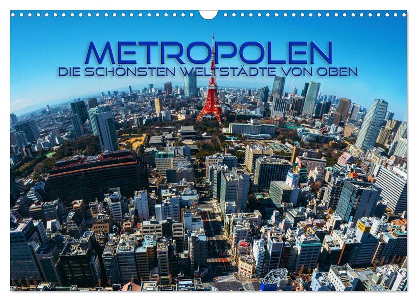 Metropolen - die schönsten Weltstädte von oben (Wandkalender 2027 DIN A3 quer) CALVENDO Monatskalender