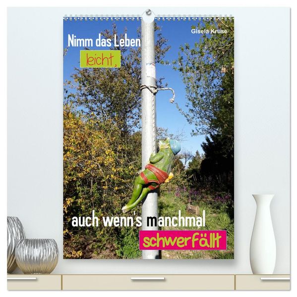 Nimm das Leben leicht auch wenn's manchmal schwerfällt (hochwertiger Premium Wandkalender 2027 DIN A2 hoch) Kunstdruck in Hochglanz