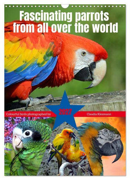 Fascinating parrots from all over the world (Wall Calendar 2027 DIN A3 portrait) CALVENDO 12 Month Wall Calendar