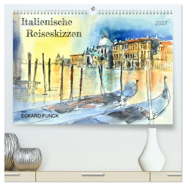 Italienische Reiseskizzen (hochwertiger Premium Wandkalender 2027 DIN A2 quer) Kunstdruck in Hochglanz