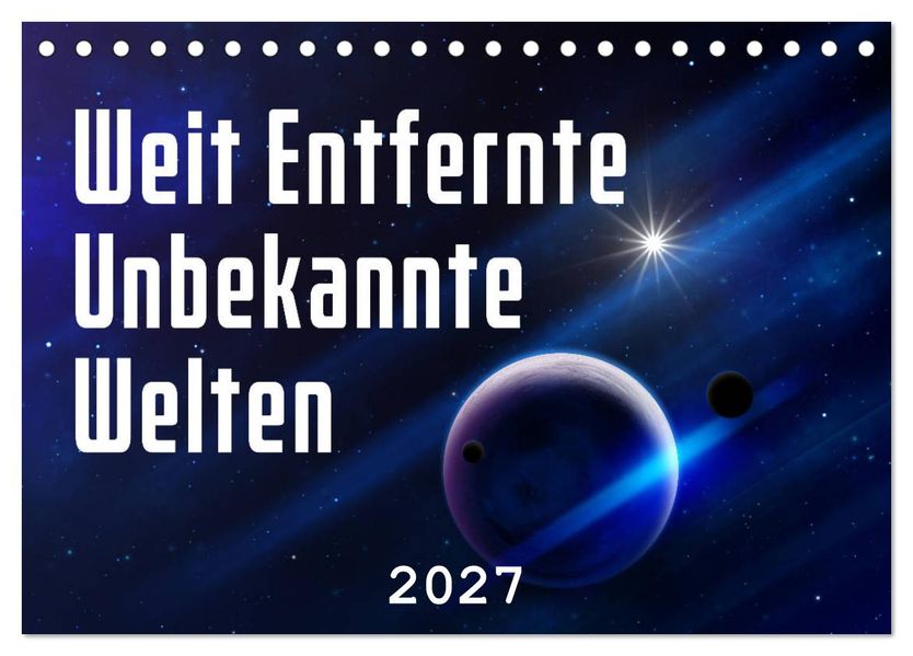 Weit entfernte unbekannte Welten (Tischkalender 2027 DIN A5 quer) CALVENDO Monatskalender