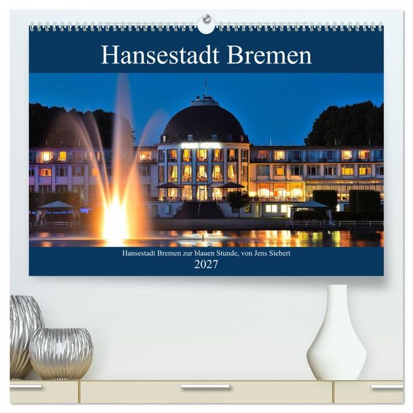 Hansestadt Bremen zur blauen Stunde (hochwertiger Premium Wandkalender 2027 DIN A2 quer) Kunstdruck in Hochglanz