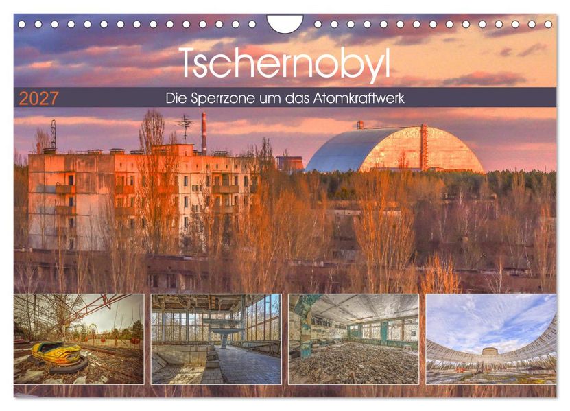 Tschernobyl - Die Sperrzone um das Atomkraftwerk (Wandkalender 2027 DIN A4 quer) CALVENDO Monatskalender