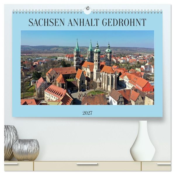 SACHSEN ANHALT GEDROHNT 2027 (hochwertiger Premium Wandkalender 2027 DIN A2 quer) Kunstdruck in Hochglanz