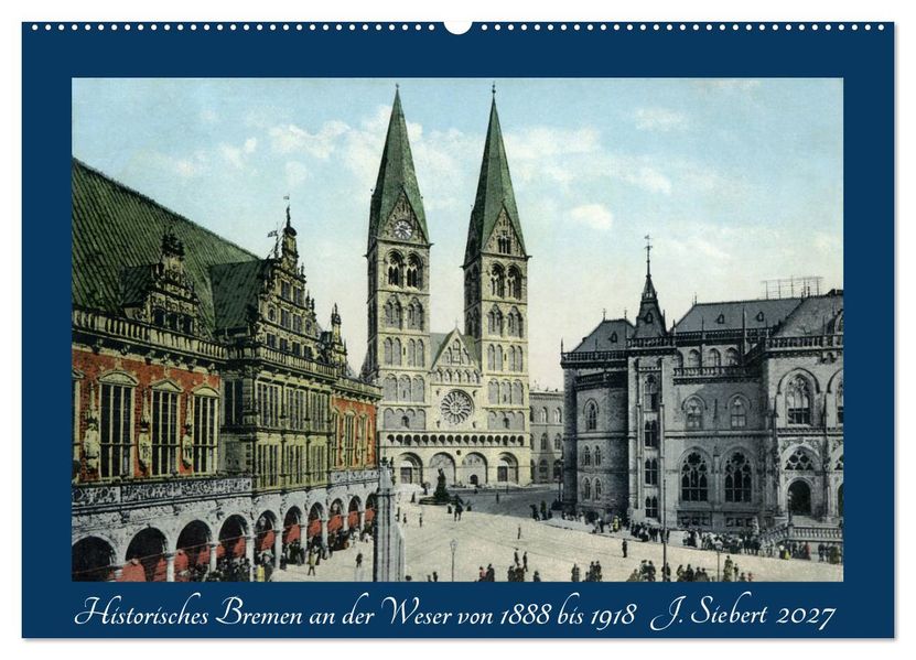 Historisches Bremen an der Weser von 1888 bis 1918 (Wandkalender 2027 DIN A2 quer) CALVENDO Monatskalender