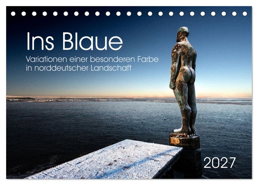 Ins Blaue.Variationen einer besonderen Farbe in norddeutscher Landschaft. (Tischkalender 2027 DIN A5 quer) CALVENDO Monatskalender