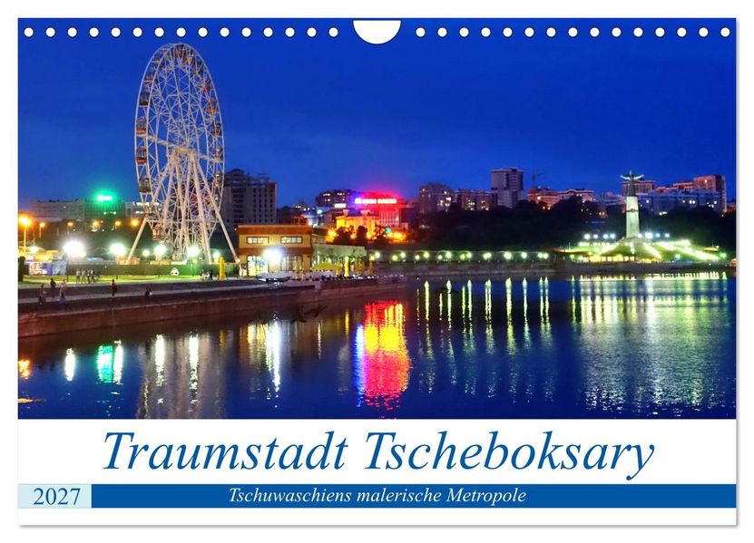 Traumstadt Tscheboksary - Tschuwaschiens malerische Metropole (Wandkalender 2027 DIN A4 quer) CALVENDO Monatskalender