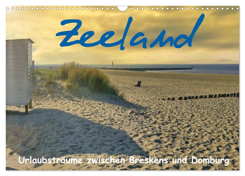Zeeland - Urlaubsträume zwischen Breskens und Domburg (Wandkalender 2027 DIN A3 quer) CALVENDO Monatskalender