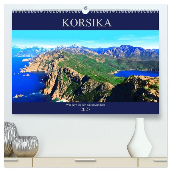 Korsika - Wandern zu den Naturwundern (hochwertiger Premium Wandkalender 2027 DIN A2 quer) Kunstdruck in Hochglanz
