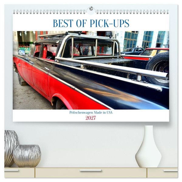BEST OF PICK-UPS - Pritschenwagen Made in USA (hochwertiger Premium Wandkalender 2027 DIN A2 quer) Kunstdruck in Hochglanz