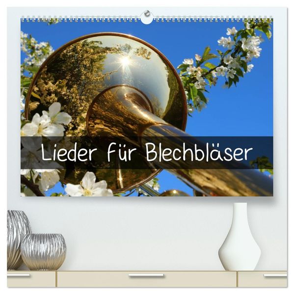 Lieder für Blechbläser (hochwertiger Premium Wandkalender 2027 DIN A2 quer) Kunstdruck in Hochglanz