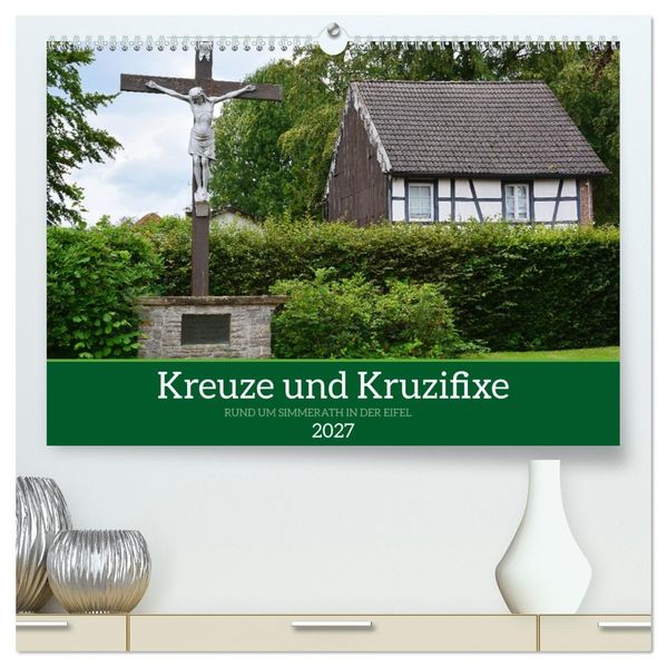 Kreuze und Kruzifixe rund um Simmerath in der Eifel (hochwertiger Premium Wandkalender 2027 DIN A2 quer) Kunstdruck in Hochglanz