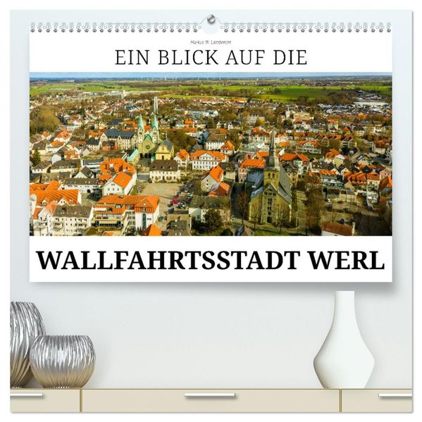 Ein Blick auf die Wallfahrtsstadt Werl (hochwertiger Premium Wandkalender 2027 DIN A2 quer) Kunstdruck in Hochglanz