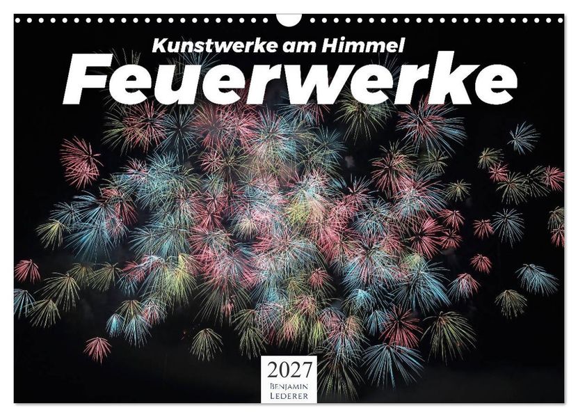 Feuerwerke - Kunstwerke am Himmel (Wandkalender 2027 DIN A3 quer) CALVENDO Monatskalender