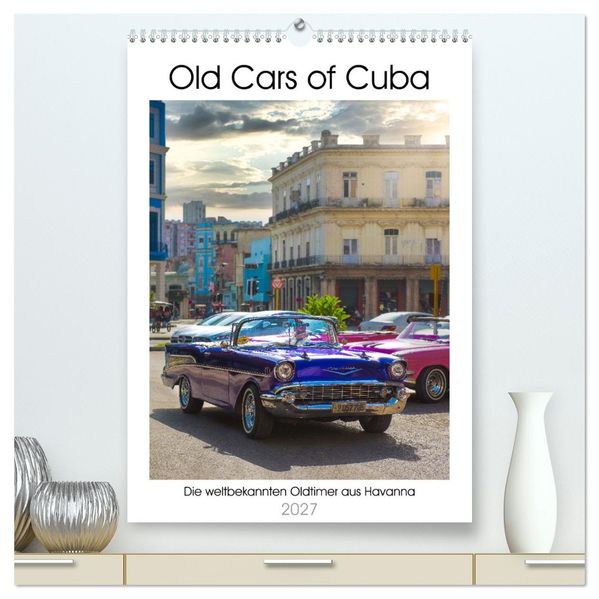 Old Cars of Cuba (hochwertiger Premium Wandkalender 2027 DIN A2 hoch) Kunstdruck in Hochglanz